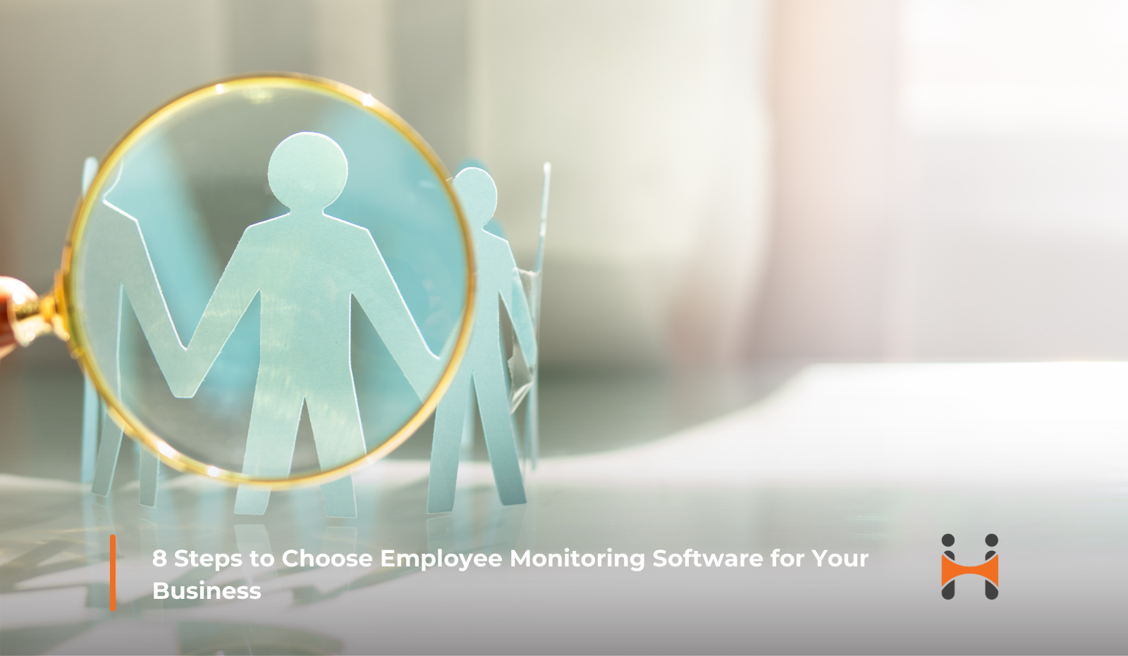 8 Steps to Choose Employee Monitoring Software